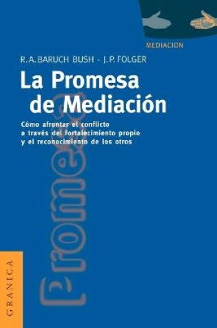 Cover of La Promesa De La Mediacion: Como Afrontar El Conflicto Mediante La Revalorizacion y El Reconocimiento