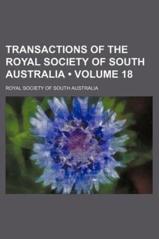 Cover of Transactions of the Royal Society of South Australia (Volume 18 )