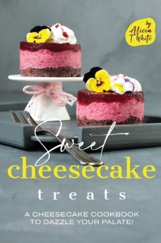 Cover of Sweet Cheesecake Treats