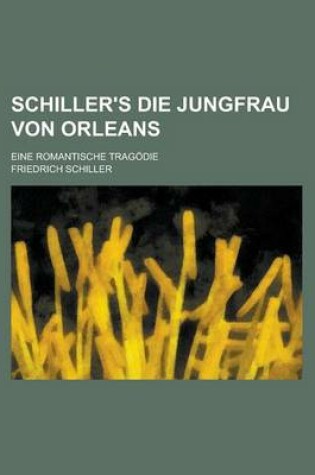 Cover of Schiller's Die Jungfrau Von Orleans; Eine Romantische Tragodie