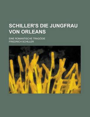 Book cover for Schiller's Die Jungfrau Von Orleans; Eine Romantische Tragodie