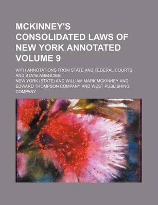 Book cover for McKinney's Consolidated Laws of New York Annotated; With Annotations from State and Federal Courts and State Agencies Volume 9