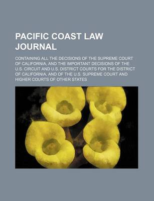 Book cover for Pacific Coast Law Journal (Volume 4); Containing All the Decisions of the Supreme Court of California, and the Important Decisions of the U.S. Circuit and U.S. District Courts for the District of California, and of the U.S. Supreme Court and Higher Courts