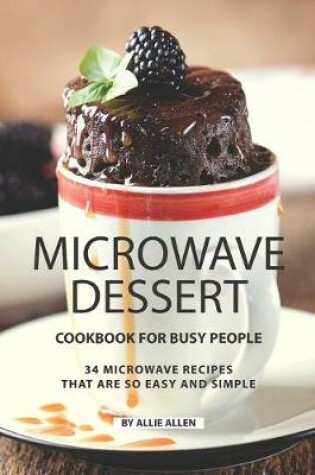 Cover of Microwave Dessert Cookbook for Busy People