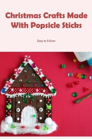 Cover of Christmas Crafts Made With Popsicle Sticks