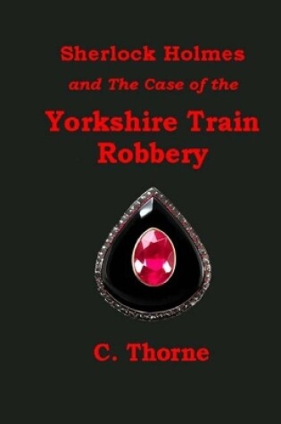 Cover of Sherlock Holmes and the Case of the Yorkshire Train Robbery