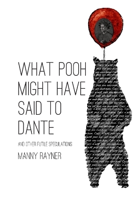 Book cover for What Pooh Might Have Said To Dante and Other Futile Speculations