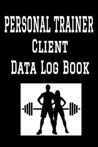 Cover of Personal Trainer Client Data Log Book