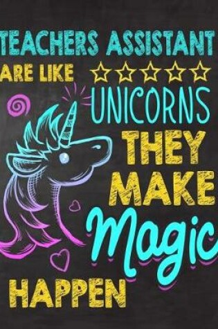 Cover of Teachers Assistant are like Unicorns They make Magic Happen