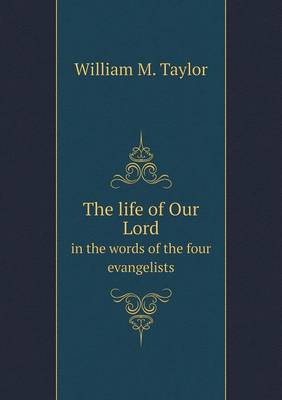 Book cover for The life of Our Lord in the words of the four evangelists