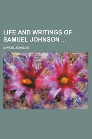 Cover of Life and Writings of Samuel Johnson (Volume 2)