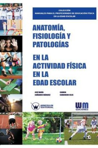 Cover of Anatomia, Fisiologia y Patologias en la actividad fisica en la edad escolar