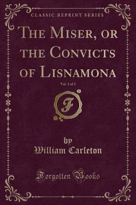 Book cover for The Miser, or the Convicts of Lisnamona, Vol. 2 of 2 (Classic Reprint)