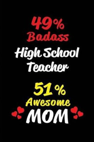 Cover of 49% Badass High School Teacher 51 % Awesome Mom