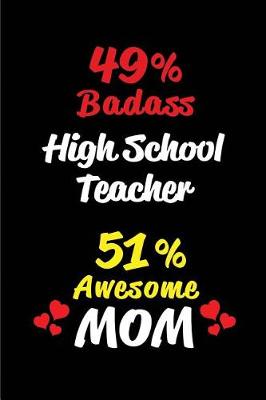 Book cover for 49% Badass High School Teacher 51 % Awesome Mom