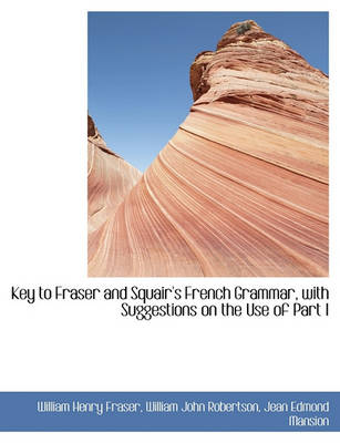 Book cover for Key to Fraser and Squair's French Grammar, with Suggestions on the Use of Part I