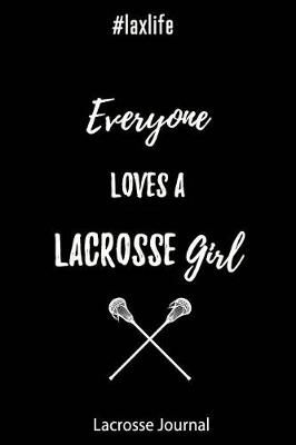 Book cover for Lacrosse Journal - Everyone Loves a Lacrosse Girl #laxlife