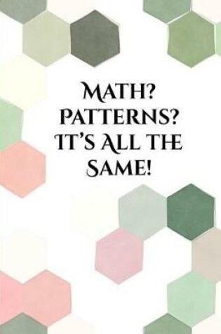 Cover of Math? Patterns? It's All the Same!