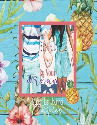 Book cover for Be Led By Your Dreams, Bucket List Journal for Couples