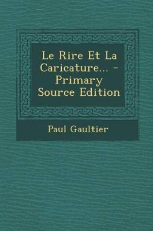 Cover of Le Rire Et La Caricature... - Primary Source Edition