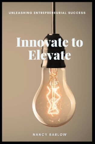 Cover of Innovate to Elevate