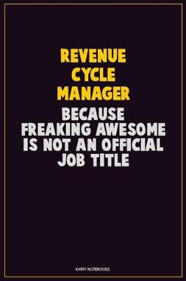 Book cover for Revenue Cycle Manager, Because Freaking Awesome Is Not An Official Job Title