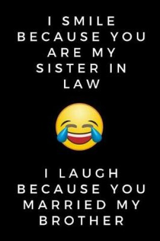 Cover of I Smile Because You are My Sister-in-law I Laugh Because you Married My Brother