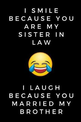 Book cover for I Smile Because You are My Sister-in-law I Laugh Because you Married My Brother