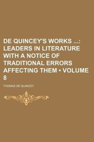 Cover of de Quincey's Works (Volume 8); Leaders in Literature with a Notice of Traditional Errors Affecting Them