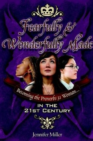 Cover of Fearfully and Wonderfully Made: Becoming The Proverbs 31 Woman In The 21St Century