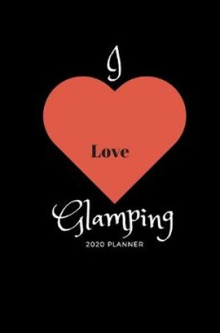 Cover of I Love Glamping 2020 Planner