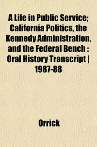 Cover of A Life in Public Service; California Politics, the Kennedy Administration, and the Federal Bench