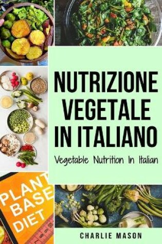 Cover of Nutrizione Vegetale In italiano/ Vegetable Nutrition In Italian