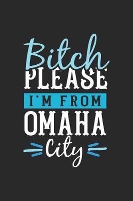 Book cover for Bitch Please I'm From Omaha City