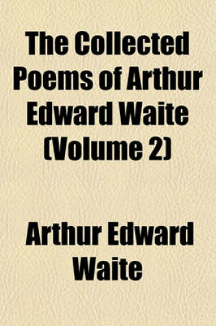 Cover of The Collected Poems of Arthur Edward Waite (Volume 2)