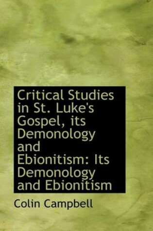 Cover of Critical Studies in St. Luke's Gospel, Its Demonology and Ebionitism