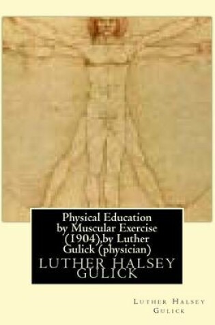 Cover of Physical Education by Muscular Exercise (1904), by Luther Gulick (physician)