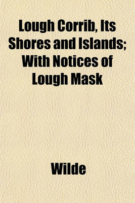 Book cover for Lough Corrib, Its Shores and Islands; With Notices of Lough Mask