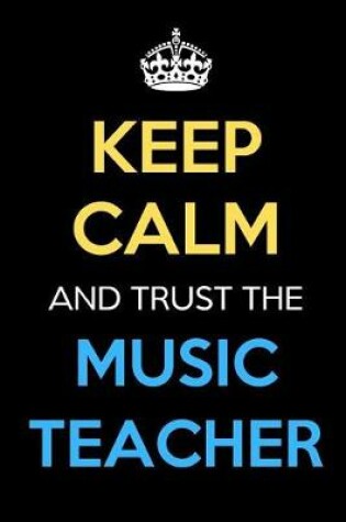 Cover of Keep Calm And Trust The Music Teacher