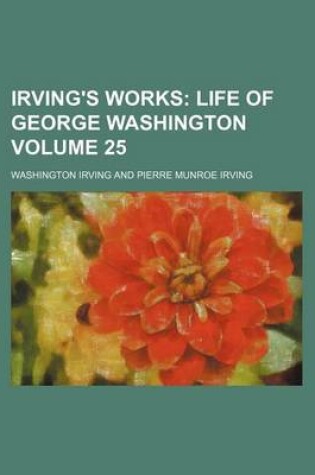 Cover of Irving's Works Volume 25; Life of George Washington