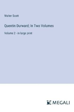 Cover of Quentin Durward; In Two Volumes