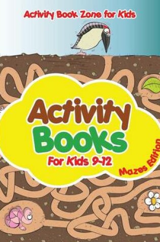 Cover of Activity Books for Kids 9-12 Mazes Edition