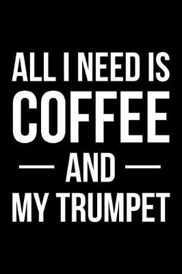 Book cover for All I Need is Coffee and My Trumpet