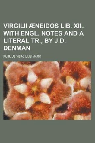 Cover of Virgilii Aeneidos Lib. XII., with Engl. Notes and a Literal Tr., by J.D. Denman