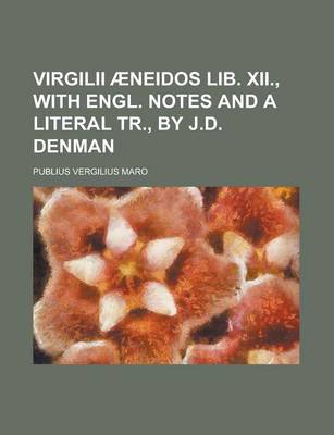 Book cover for Virgilii Aeneidos Lib. XII., with Engl. Notes and a Literal Tr., by J.D. Denman