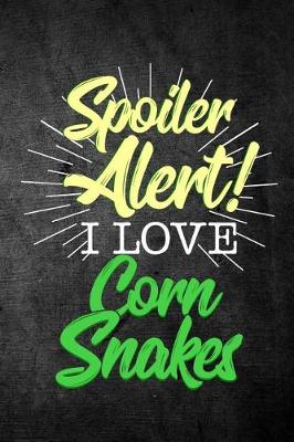 Book cover for Spoiler Alert I Love Corn Snakes