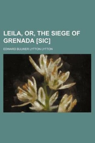 Cover of Leila, Or, the Siege of Grenada [Sic]