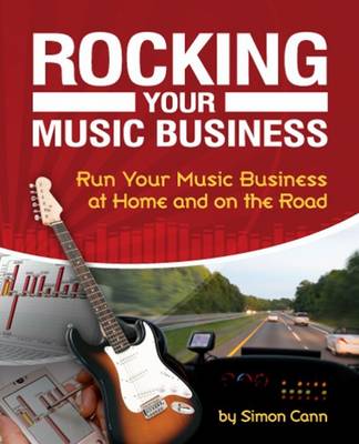 Book cover for Rocking Your Music Business : Run Your Music Business at Home and on  the Road