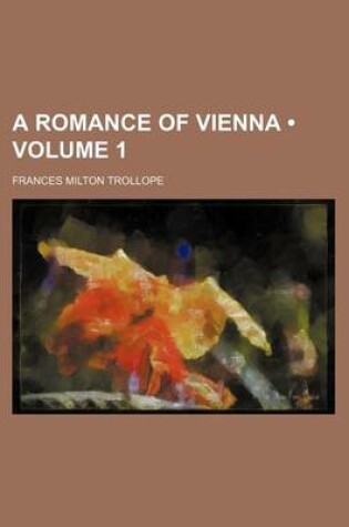 Cover of A Romance of Vienna (Volume 1)