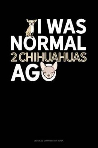 Cover of I Was Normal 2 Chihuahuas Ago